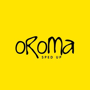 Oroma (Sped Up)