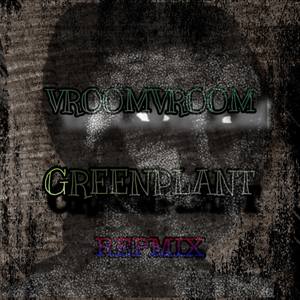 VROOMVROOM GREENPLANT!!