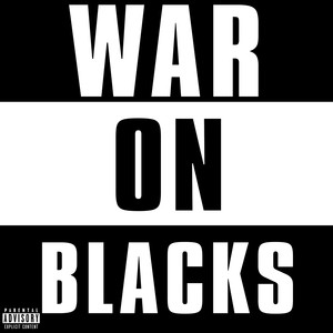 War on Blacks (Explicit)