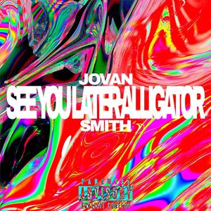 See You Later Alligator (Explicit)