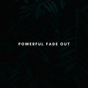 Powerful Fade Out (Original Mix)