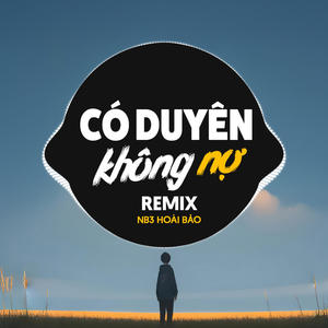 Có Duyên Không Nợ (HLV Remix)