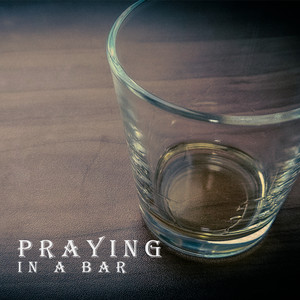 Praying in a Bar