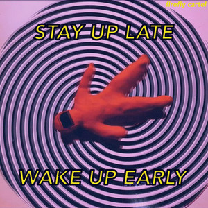 Stay up Late. Wake up Early.