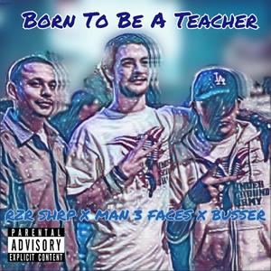 BORN TO BE A TEACHER (feat. MAN3FACES & BUSSER) [Explicit]