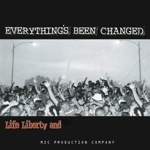 Everything's Been Changed Life Liberty And (Explicit)