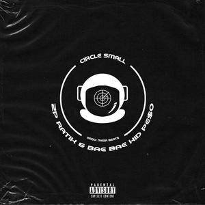 Circle Small (feat. BAE BAE KID PE$O) [Explicit]