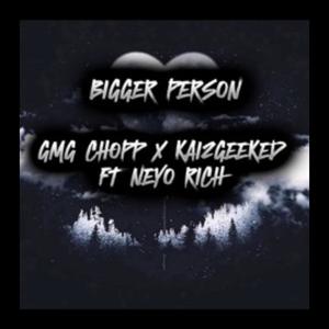 Bigger person (feat. Kai2Geeked & Neyo rich) [Explicit]