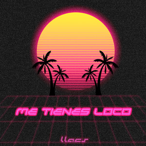 Me Tienes Loco (Explicit)