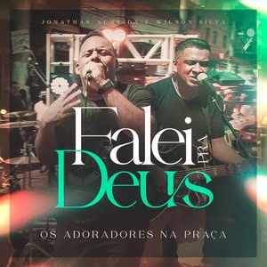 Os Adoradores na Praça / Falei pra Deus (Ao Vivo)