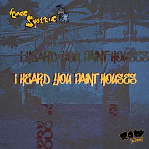 I HEARD YOU PAINT HOUSES (Explicit)