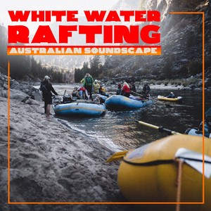 Australian Soundscape - White Water Rafting