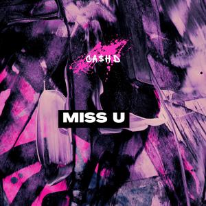 MISS U (feat. Ca$h D) (Explicit)
