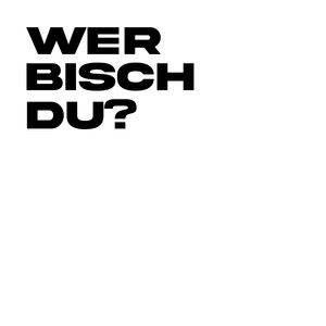 WER BISCH DU? (Explicit)