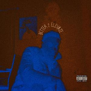 Better 2 Elevate (Explicit)