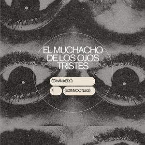 El Muchacho De Los Ojos Tristes (Edwin Kero Edit) (Explicit)
