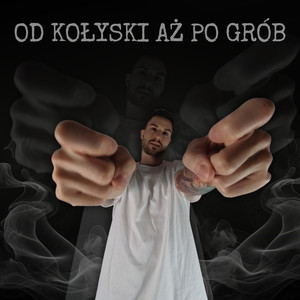 OD KOŁYSKI AŻ PO GRÓB (Explicit)