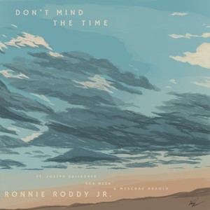 Don't Mind the Time (feat. Joseph Gallagher, Rob Meza & Meschac Absolu)