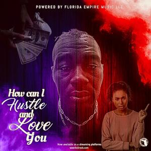 How can I Hustle and Love you (Explicit)
