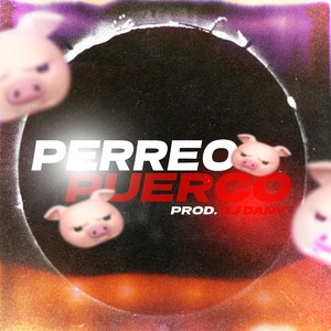 PERREO PUERCO