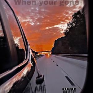 When Your Gone (Explicit)