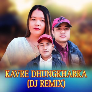 KAVRE DHUNGKHARKA (Dj Remix)