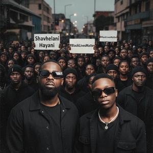 Shavhelani Hayani / #BlackLivesMatter (feat. Mizo Phyll)