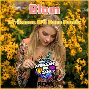Blom (feat. Afrikaans Wil Dans) (Remix)