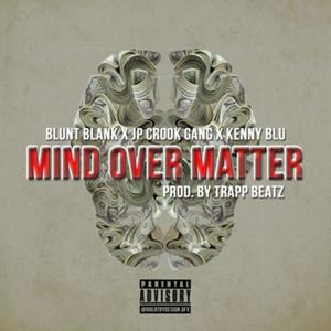 Mind Over Matter (feat. Jp Crookgang, Kenny Blu & Trapp Beatz) [Explicit]