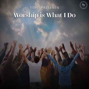 Worship Is What I Do