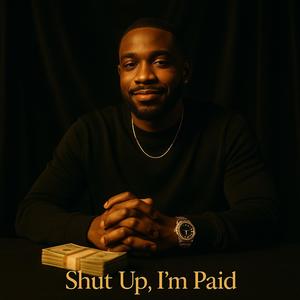 Shut Up, I’m Paid (Explicit)
