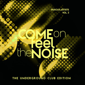 Come On Feel The Noise (The Underground Club Edition) , Vol. 3