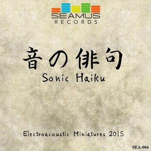 Seamus Electroacoustic Miniatures 2015: Sonic Haiku