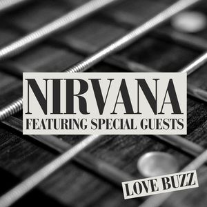 Love Buzz: Nirvana featuring Special Guests (Explicit)