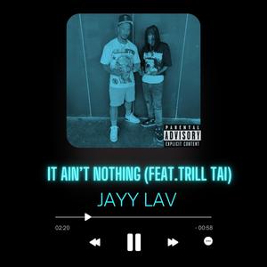 IT AIN'T NOTHING (feat. Trill Tai) [Explicit]