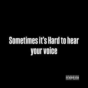 Sometimes it's Hard to hear your Voice (Explicit)