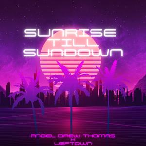 Sunrise Till Sundown (feat. Leftown)