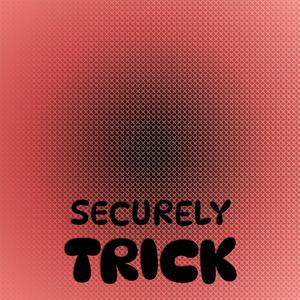 Securely Trick