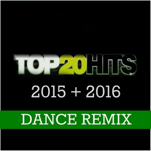Top 20 Hits 2015 + 2016 (Dance Remix)
