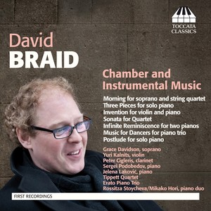 BRAID, D.: Chamber and Instrumental Music (Cigleris, Davidson, Hori, Kalnits, Lakovic, Podobedov, Stoycheva, Erato Piano Trio, Tippett Quartet)