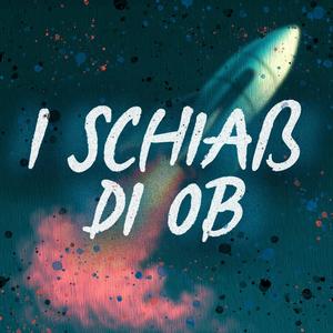 i schiaß di ob