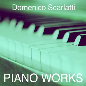 Domenico Scarlatti: Piano Works