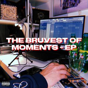 THE BRUVEST OF MOMENTS - EP (Explicit)