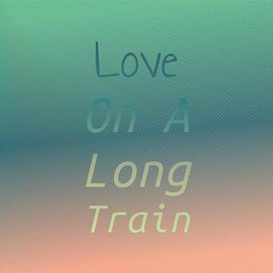 Love On A Long Train