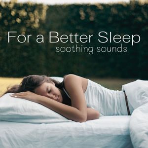 For a Better Sleep: Soothing Sounds for Sleeping and Have Good Dreams