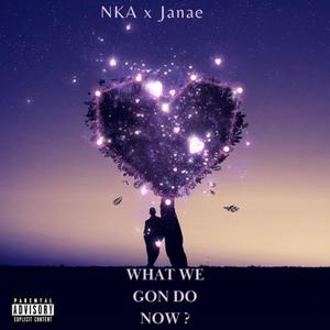 What we gon do now? (feat. Janaé) [Explicit]