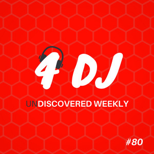 4 DJ: UnDiscovered Weekly #80