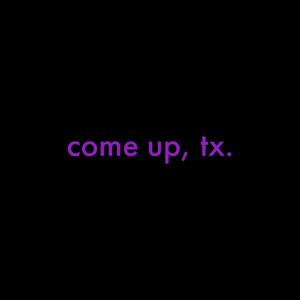 come up, tx. (Explicit)