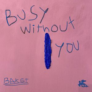 Busy Without You (Explicit)