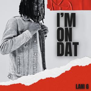 I'm On Dat (Explicit)